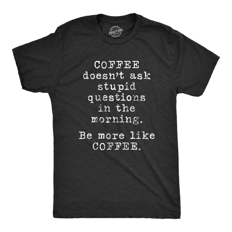 men's fitted t-shirts -Coffee Doesn't Ask Stupid Questions Men's T Shirt