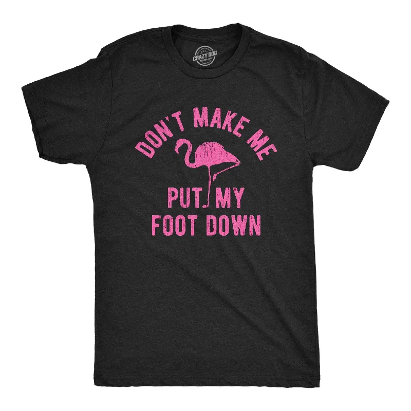 men's plain t-shirts -Don't Make Me Put My Foot Down Men's T Shirt