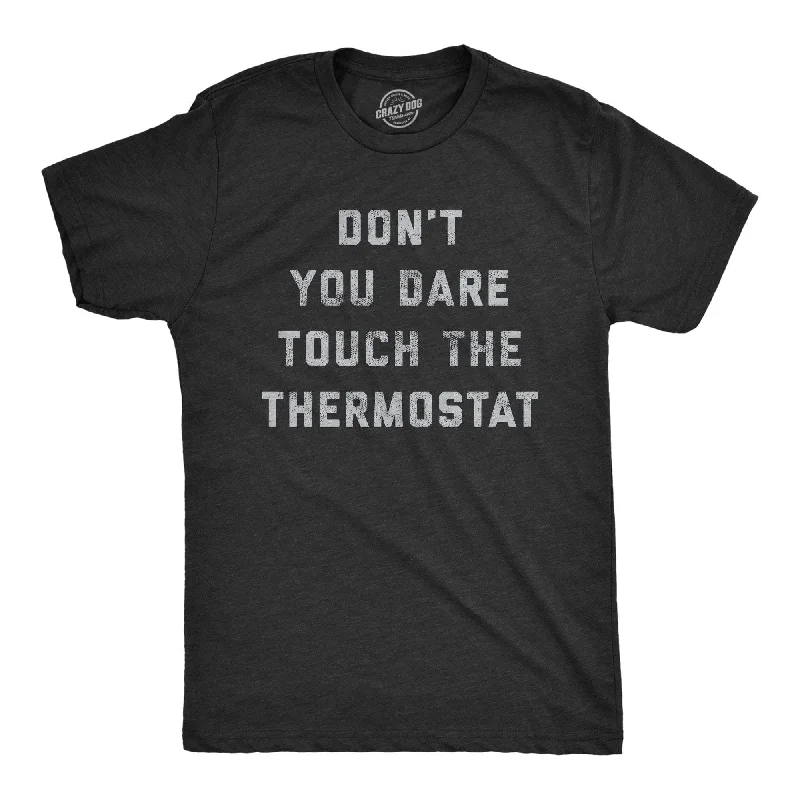 men's statement t-shirts -Don't You Dare Touch The Thermostat Men's T Shirt