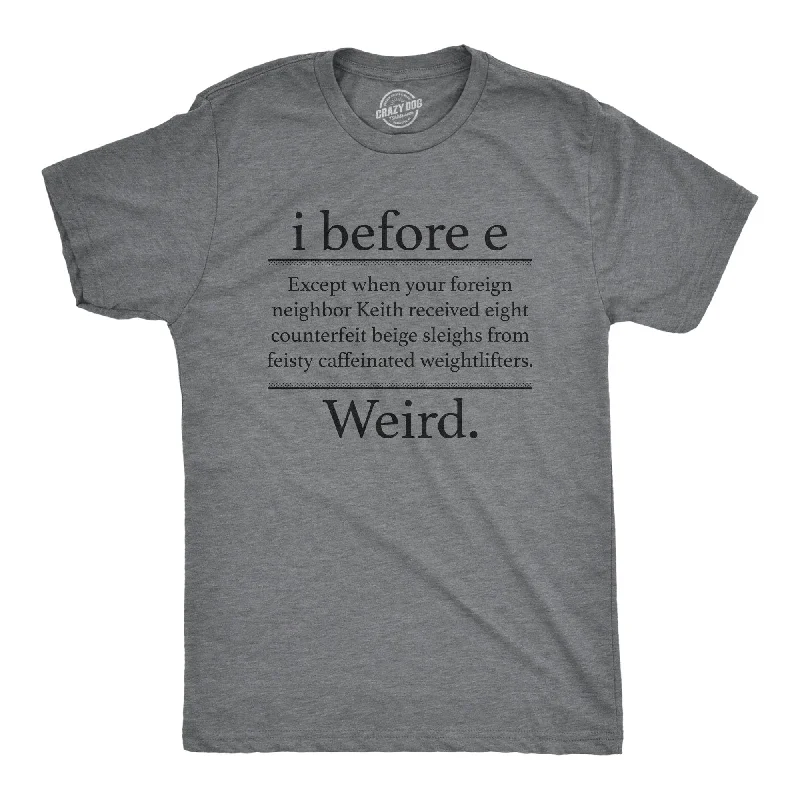 men's graphic slogan t-shirts -I Before E Weird Men's T Shirt