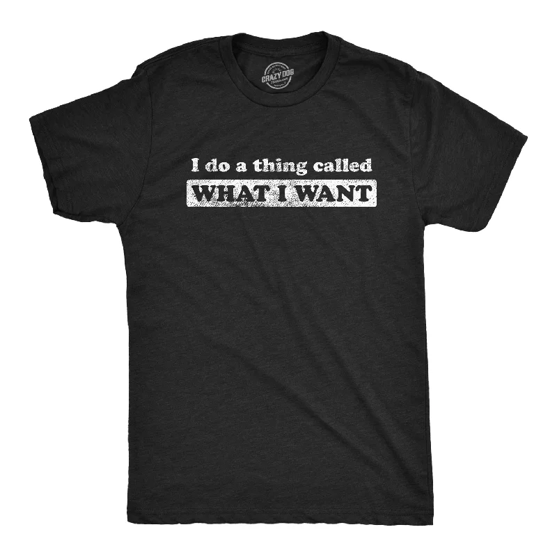 men's casual polo t-shirts -I Do A Thing Called What I Want Men's T Shirt