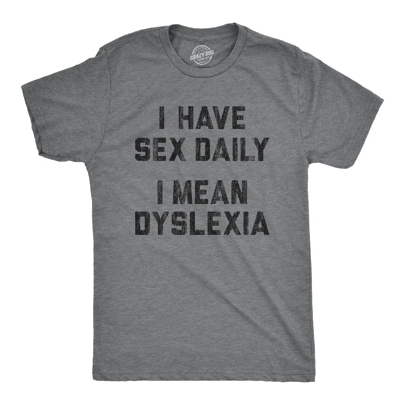 men's cotton-rich t-shirts -I Have Sex Daily I Mean Dyslexia Men's T Shirt