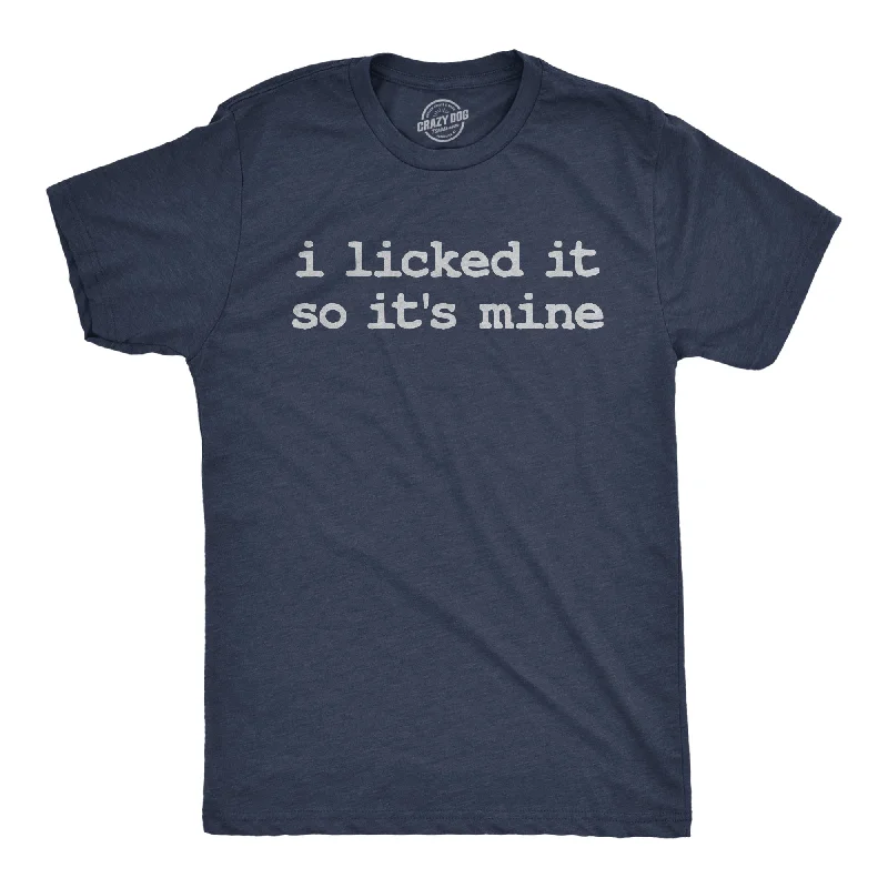 men's multi-color t-shirts -I Licked It So Its Mine Men's T Shirt