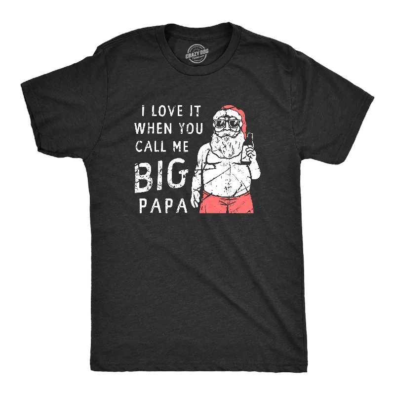 men's sports t-shirts -I Love It When You Call Me Big Papa Men's T Shirt