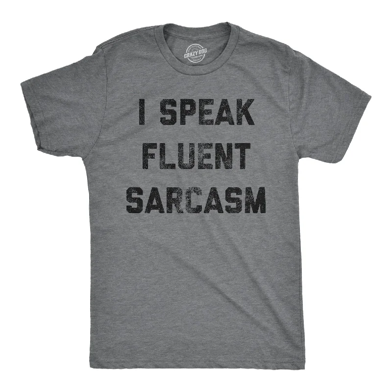 men's performance t-shirts -I Speak Fluent Sarcasm Men's T Shirt