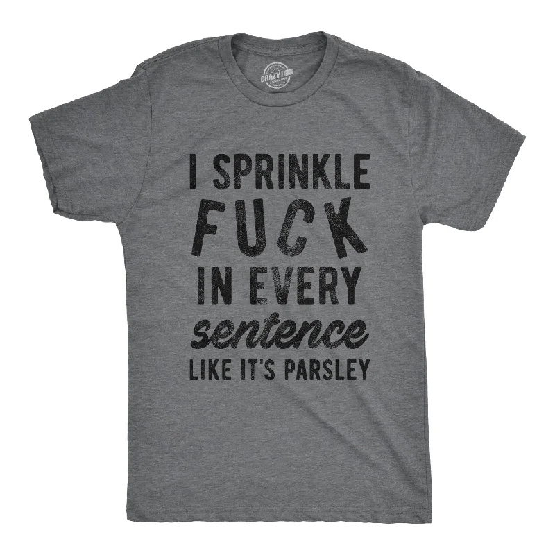 men's patterned t-shirts -I Sprinkle Fuck In Every Sentence Men's T Shirt