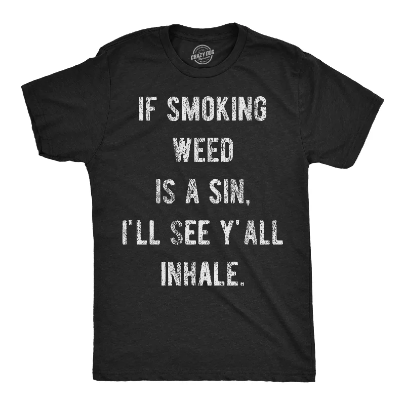 men's funny t-shirts -If Smoking Weed Is A Sin Ill See You Inhale Men's T Shirt