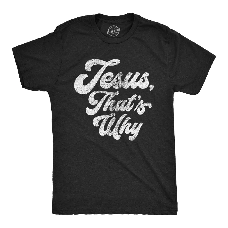 men's high-quality t-shirts -Jesus, That's Why Men's T Shirt