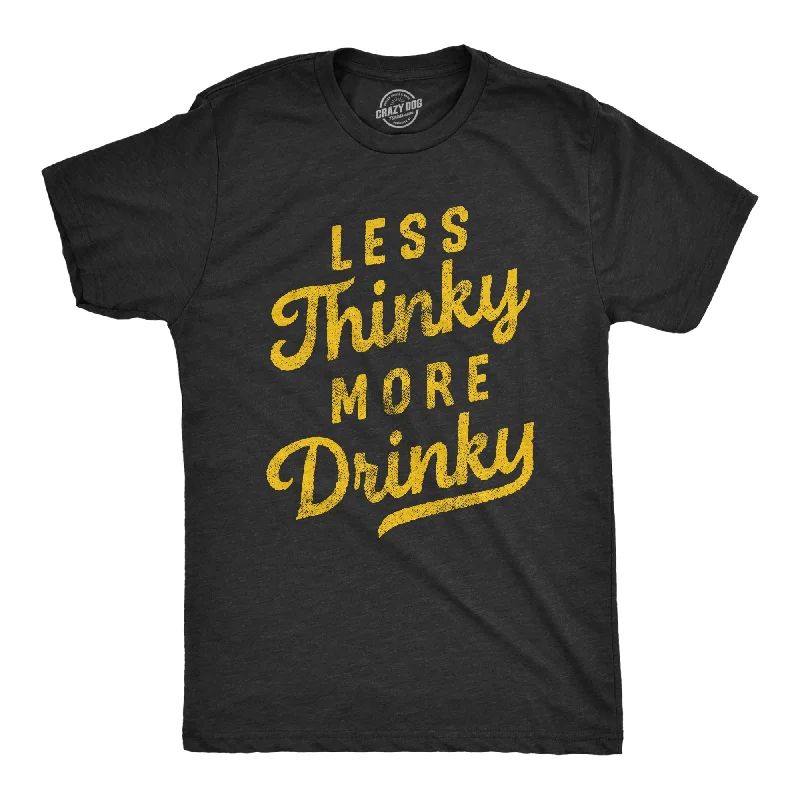 men's graphic slogan t-shirts -Less Thinky More Drinky Men's T Shirt