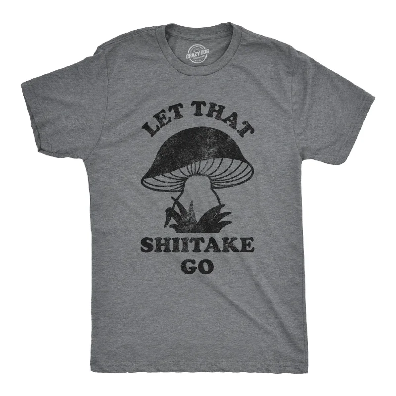 men's versatile t-shirts -Let That Shiitake Go Men's T Shirt