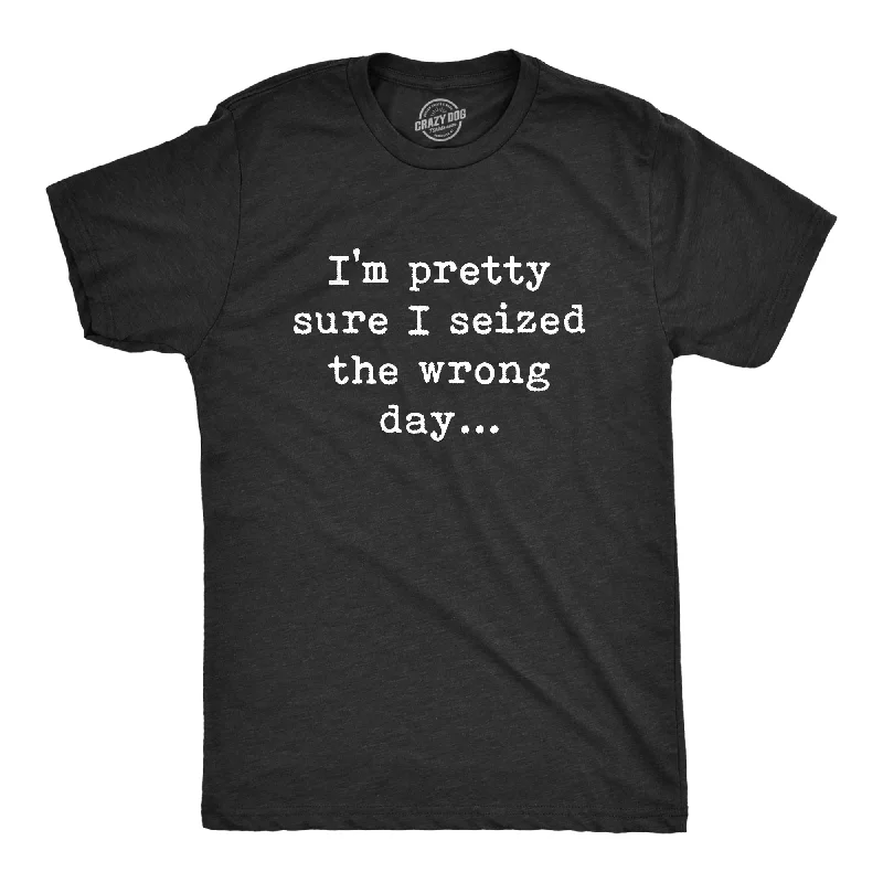 men's t-shirts for layering -Pretty Sure I Seized The Wrong Day Men's T Shirt