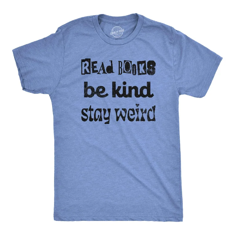 men's slim-fit graphic t-shirts -Read Books Be Kind Stay Weird Men's T Shirt