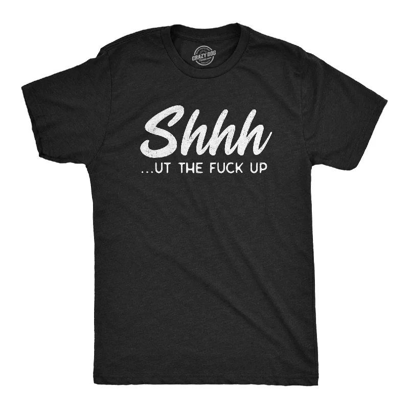 men's multi-color t-shirts -Shhh…ut The Fuck Up Men's T Shirt