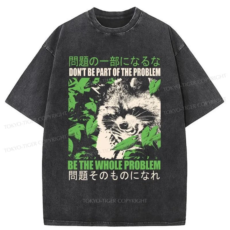 men's summer t-shirts -Tokyo-Tiger Don It Be Part Of The Problem Washed T-Shirt