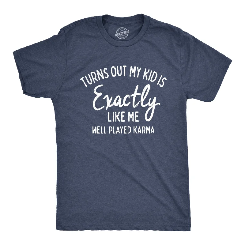 men's cool t-shirts -Turns Out My Kid Is Exactly Like Me Men's T Shirt