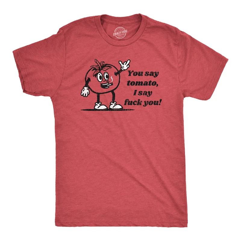 men's colorblock t-shirts -You Say Tomato I Say Fuck You Men's T Shirt